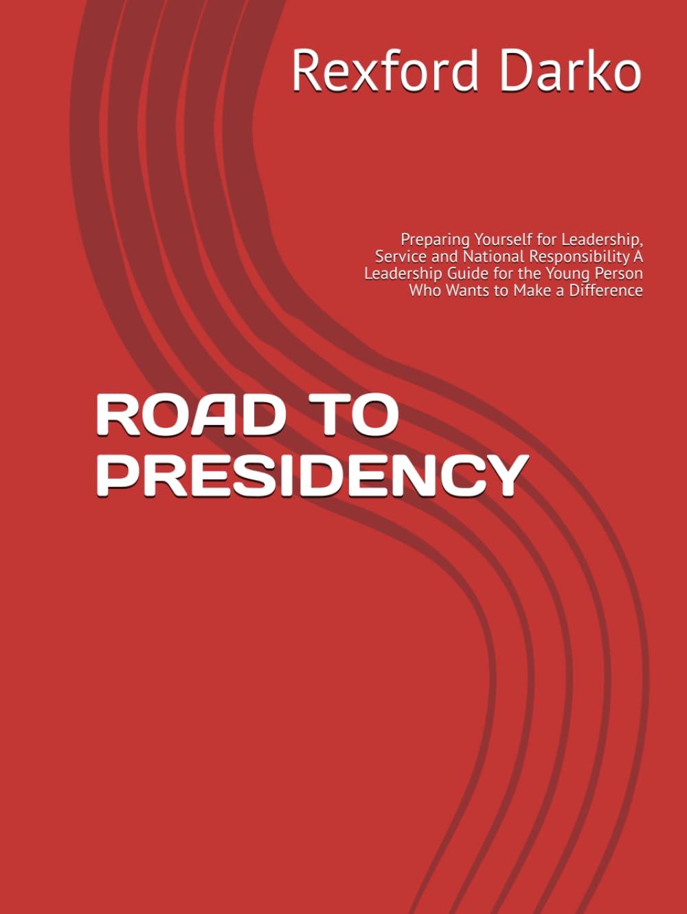 ROAD TO PRESIDENCY: Preparing Yourself for Leadership, Service and National Responsibility A Leadership Guide for the Young Person Who Wants to Make a Difference baixar o livro de graça