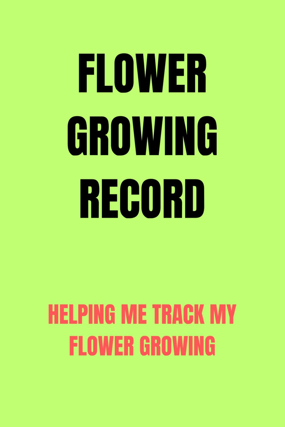 Flower Growing Record: Helping me track my favourite flower growing