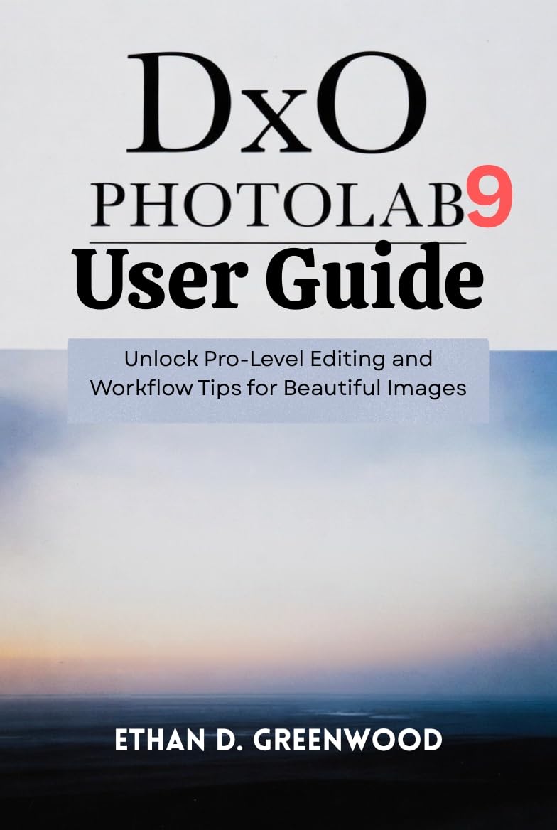 capítulo por capítulo baixar DxO PhotoLab 9 User Guide: Unlock Pro-Level Editing and Workflow Tips for Beautiful Images (English Edition)