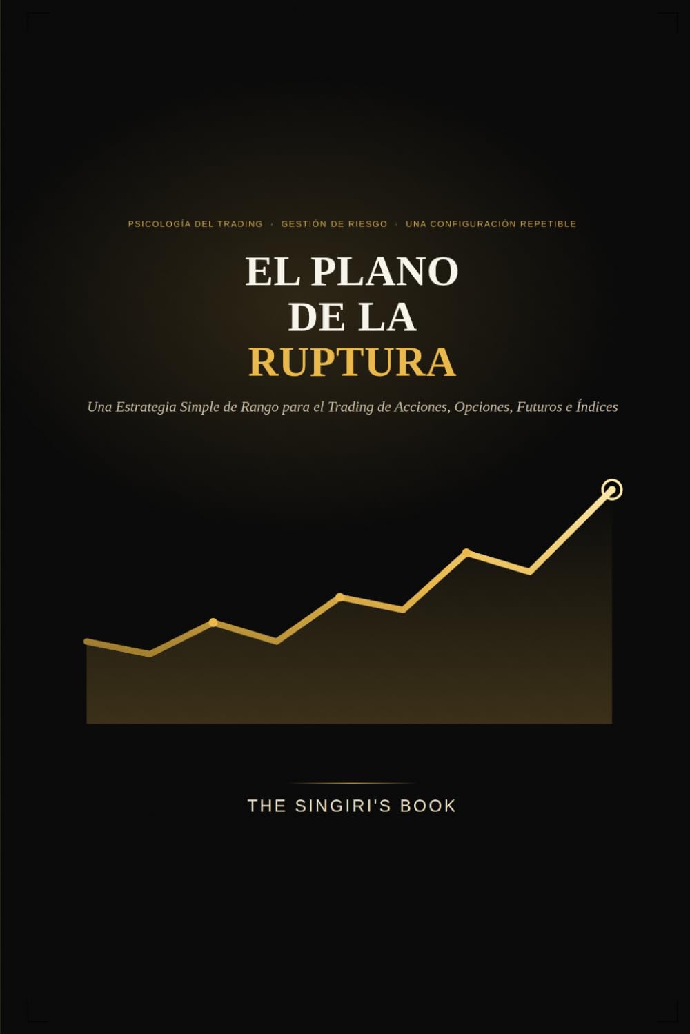 ler totalmente El Plano de la Ruptura: Una Estrategia Simple de Rango para el Trading de Acciones, Opciones, Futuros e Índices (Spanish Edition)
