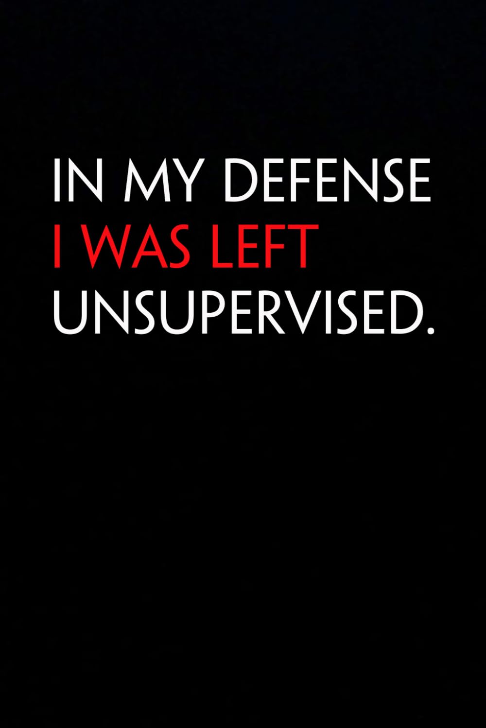 capítulo por capítulo baixar In My Defense I Was Left Unsupervised: Funny Notebook with Quote On The Cover for Coworkers, Boss, Employees, Office, New Jobs, Staff (100 lined pages)