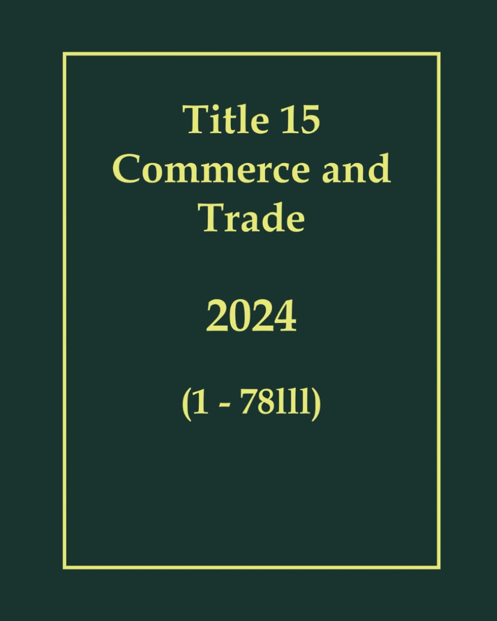 Title 15 Commerce and Trade 2024 - (1 - 78lll)