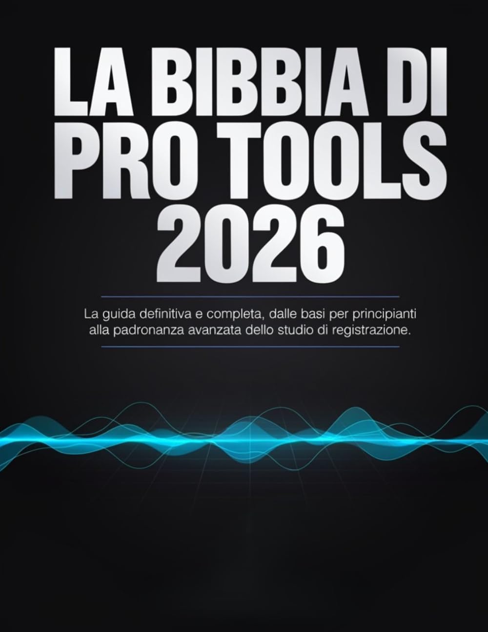 ler totalmente La Bibbia di Pro Tools 2026: La guida definitiva e completa, dalle basi per principianti alla padronanza avanzata dello studio di registrazione (Italian Edition)
