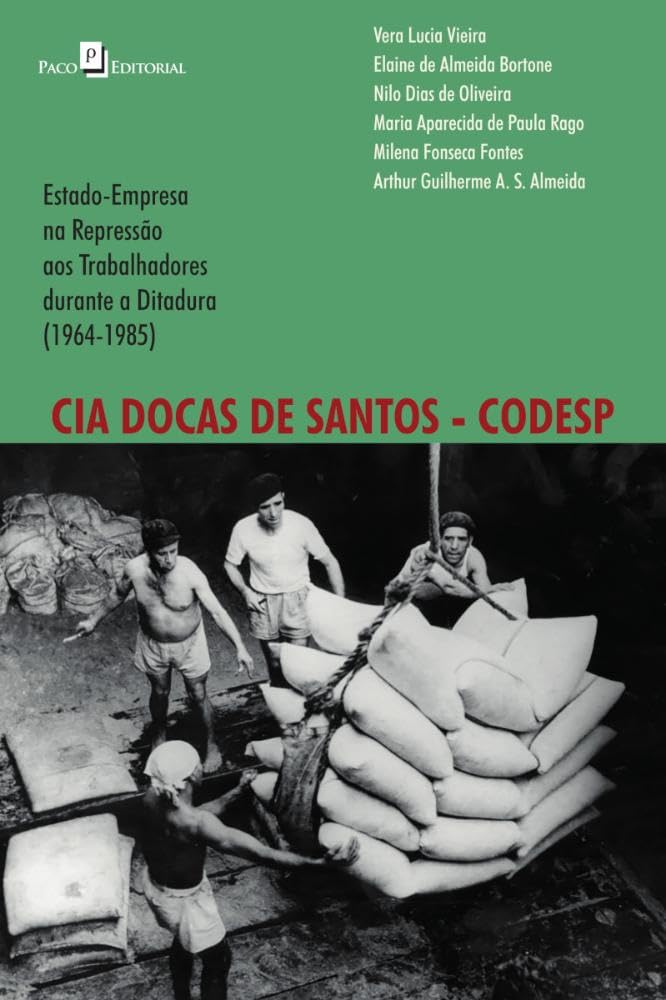 Cia Docas de Santos e Codesp: Estado-empresa na Repressão aos Trabalhadores Durante a Ditadura (1964-1985) baixar livro de graça