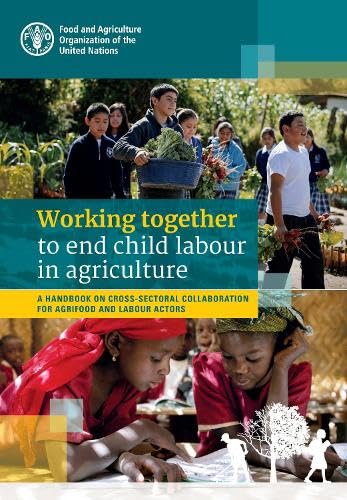 Working Together to End Child Labour in Agriculture: A Handbook on Cross-sectoral Collaboration for Agrifood and Labour Actors baixar livro de graça