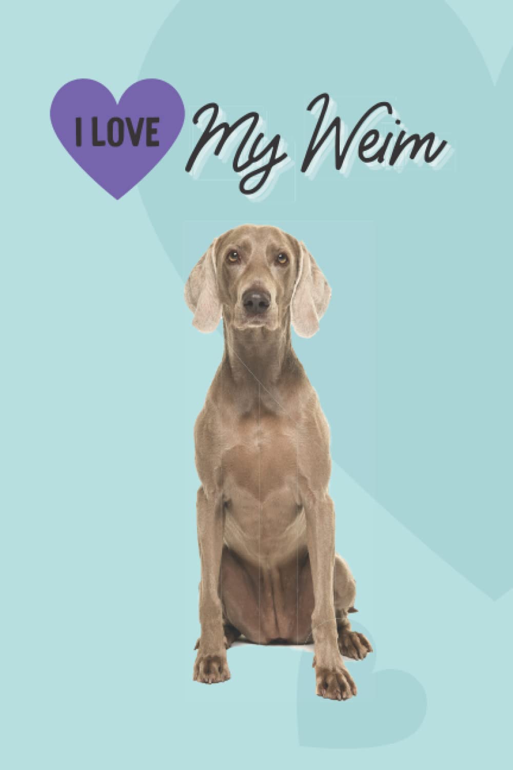 capítulo por capítulo baixar I Love My Weim...Cute Notebook for Weimaraner Dog Lovers, Gift Idea for Christmas/Birthday: 6"x9", 120 Pages Lined Notebook