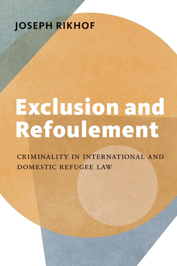 Exclusion and Refoulement: Criminality in International and Domestic Refugee Law (English Edition) baixar livro de graça