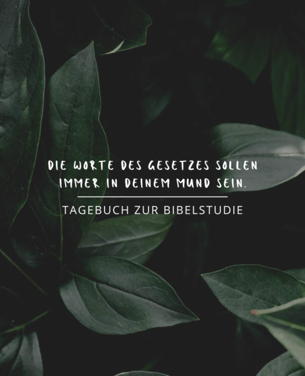 Tagebuch zur Bibelstudie - Die Worte des Gesetzes sollen immer in Deinem Mund sein (Pflanzen): Persönliches Bibelstudium Notizbuch oder vertieftes Selbststudium von Predigtnotizen (German Edition) baixar livro de graça