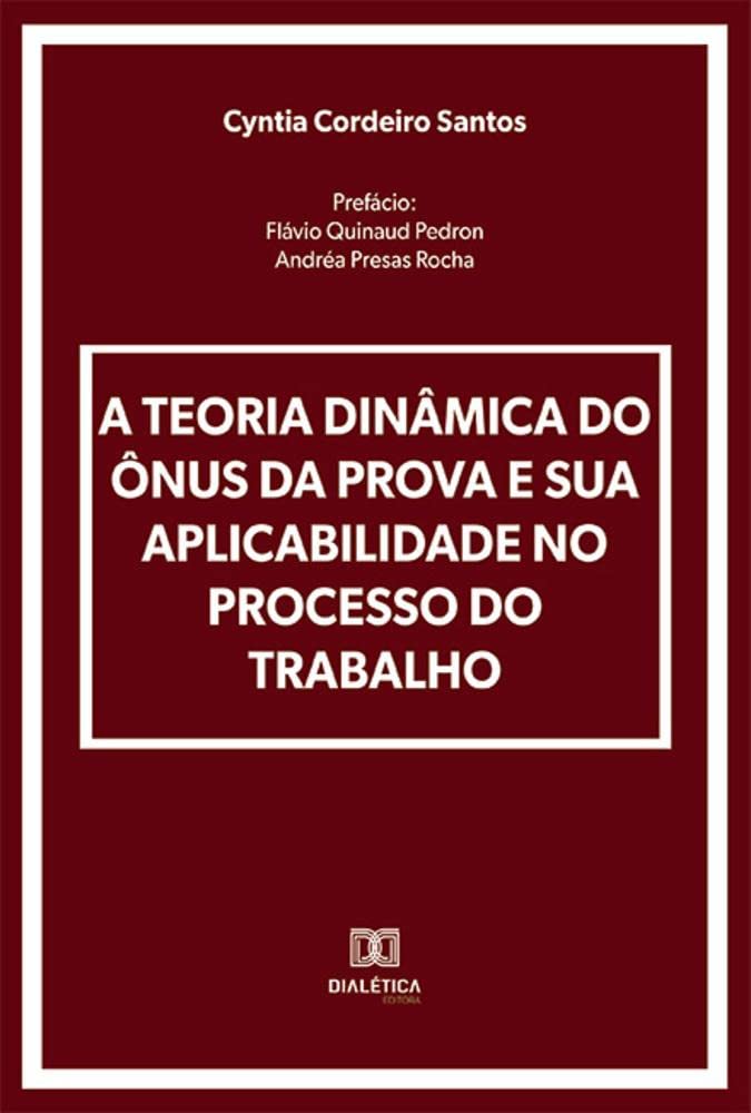 A Teoria Dinâmica do Ônus da Prova e sua Aplicabilidade no Processo do Trabalho