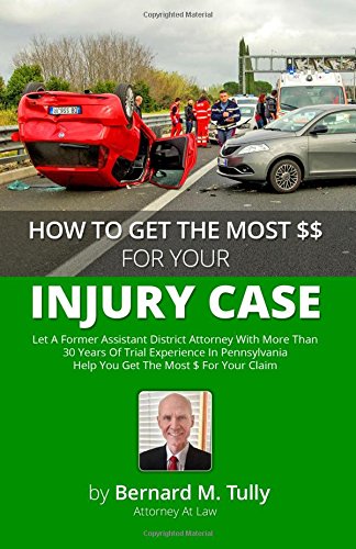 How To Get The Most $$ For Your Injury Case: Let A Former Assistant District Attorney With More Than 30 Years Of Trial Experience In Pennsylvania Help You Get The Most $ For Your Claim baixar o livro de graça