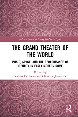 ler totalmente The Grand Theater of the World: Music, Space, and the Performance of Identity in Early Modern Rome (Ashgate Interdisciplinary Studies in Opera) (English Edition)