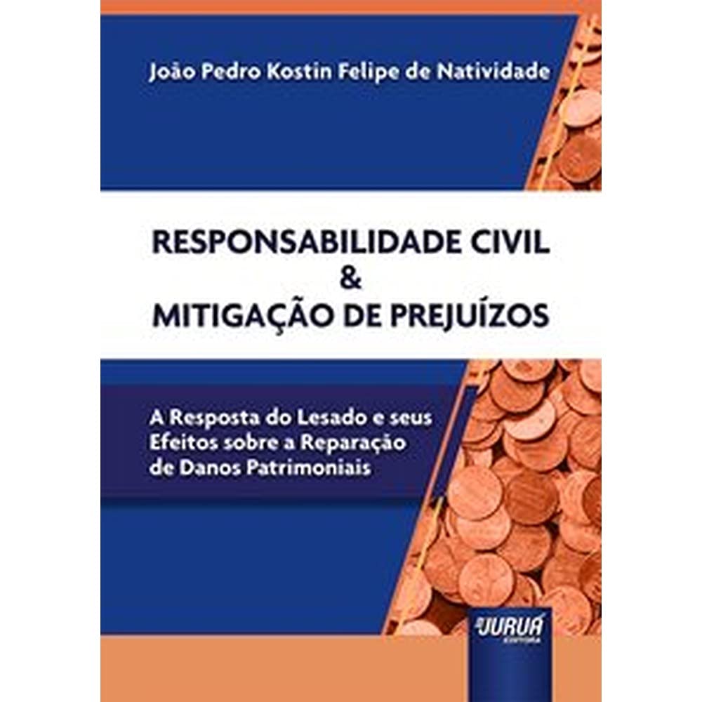 Responsabilidade Civil & Mitigação de Prejuízos: A Resposta do Lesado e seus Efeitos sobre a Reparação de Danos Patrimoniais baixar livro de graça