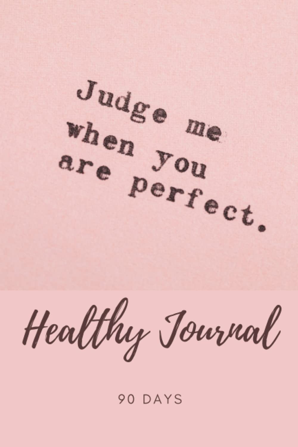 Judge Me When You are Perfect 90 Days Healthy Journal: A Daily food and Exercise, Track for weight and body Measurement baixar o livro de graça