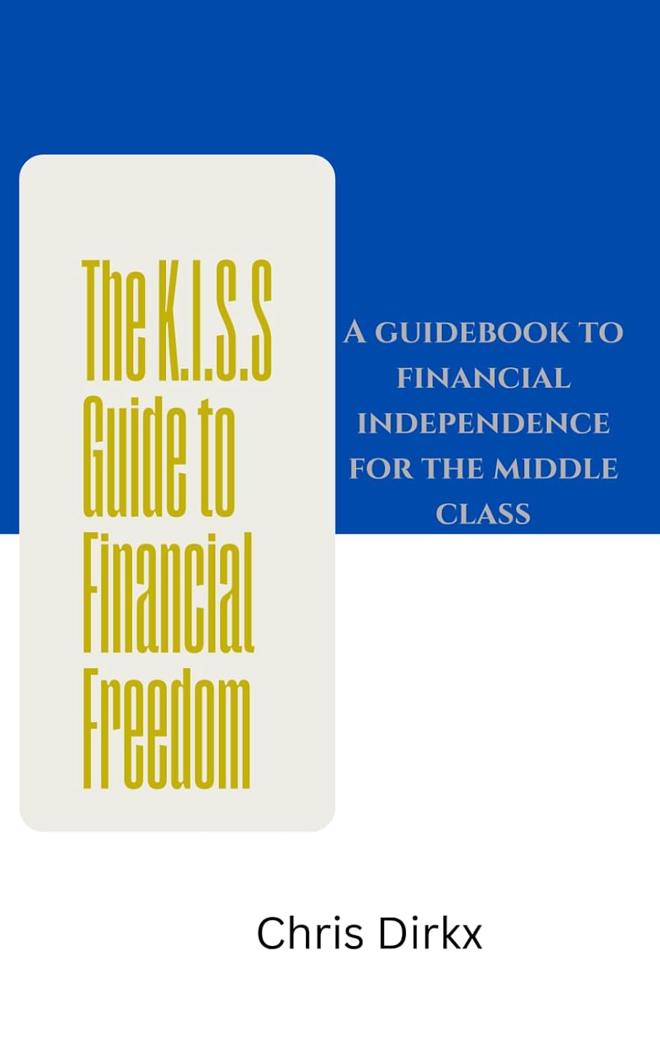 The K.I.S.S. Guide to Financial Freedom: A guidebook to financial independence for the middle class baixar o livro de graça