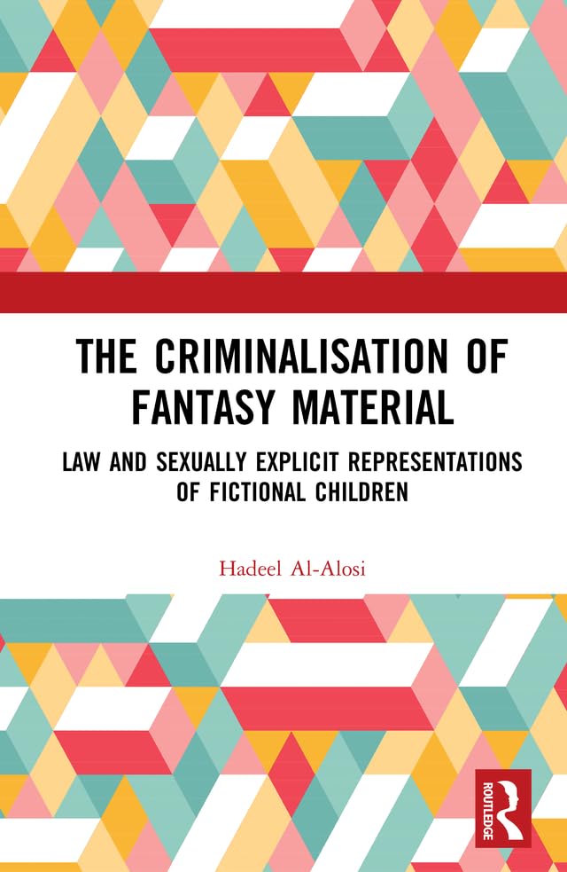 The Criminalisation of Fantasy Material: Law and Sexually Explicit Representations of Fictional Children (English Edition) baixar livro de graça