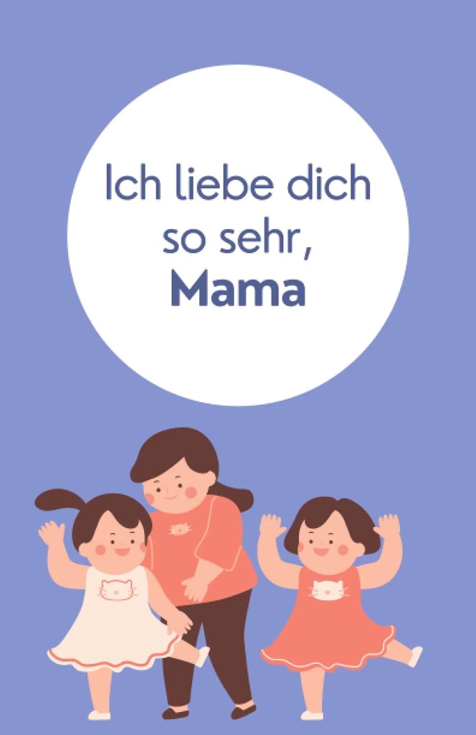 ler totalmente Ich liebe dich so sehr, Mama!: Wunderschönes Andenken zum Ausfüllen und Verschenken am Muttertag, zum Geburtstag, an Weihnachten oder einfach nur so.... Mama von Tochter und Sohn (German Edition)