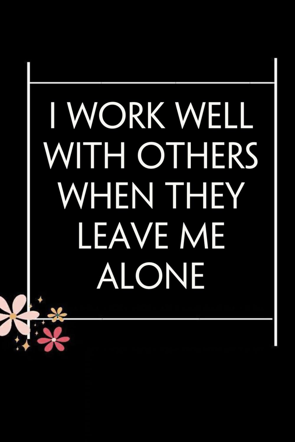 I work well with others when they leave me alone: Blank Lined Notebook with Quotes For Friends, Co-worker, Boss, colleagues, Birthday, Christmas ( 110 pages, 6x9 inches) baixar o livro de graça