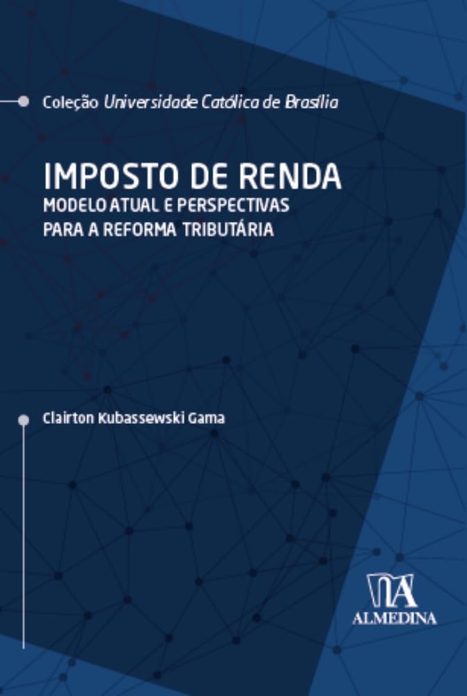 Imposto de Renda: Modelo Atual e Perspectivas Para a Reforma Tributária baixar livro de graça