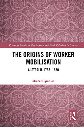 The Origins of Worker Mobilisation: Australia 1788-1850 (Routledge Studies in Employment and Work Relations in Context) (English Edition) baixar livro de graça