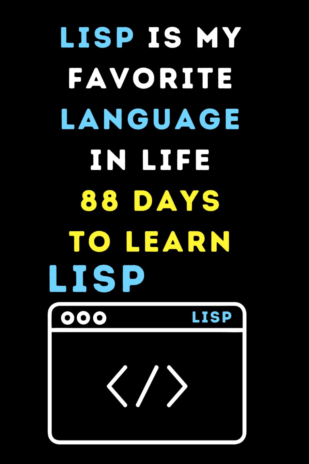 capítulo por capítulo baixar LISP IS MY FAVORIT LANGUAGE IN LIFE 88 DAYS TO LEARN: Funny beginner's noteook to Learn LISP Coding (PROGRAMMING LANGUAGE) | Store and Revisit Your... and beginners in coding to Learn LISP codes