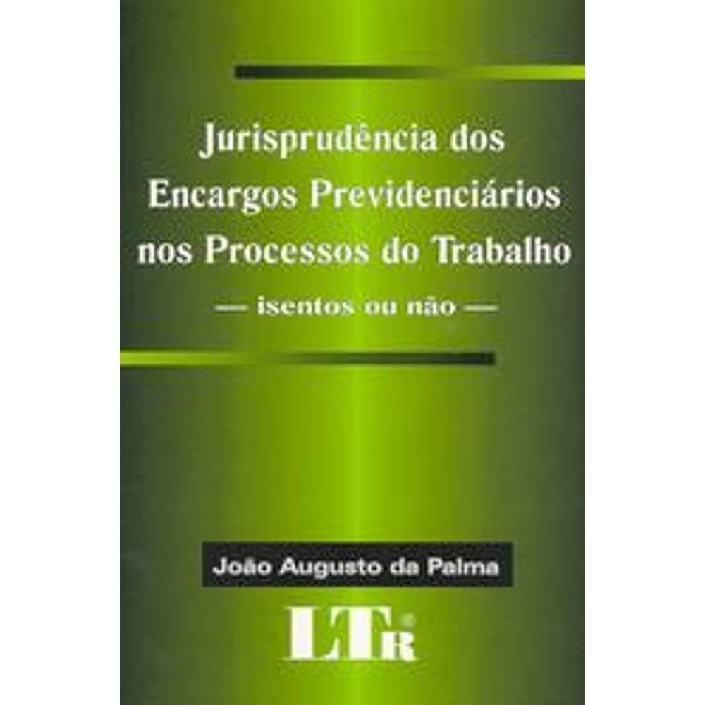 ler totalmente Jurisprudência Dos Encargos Previdênciarios Nos Processos Do Trabalho
