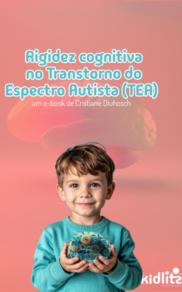 ler totalmente Rigidez cognitiva no Transtorno do Espectro Autista (TEA): Estratégias Práticas para Pais e Educadores