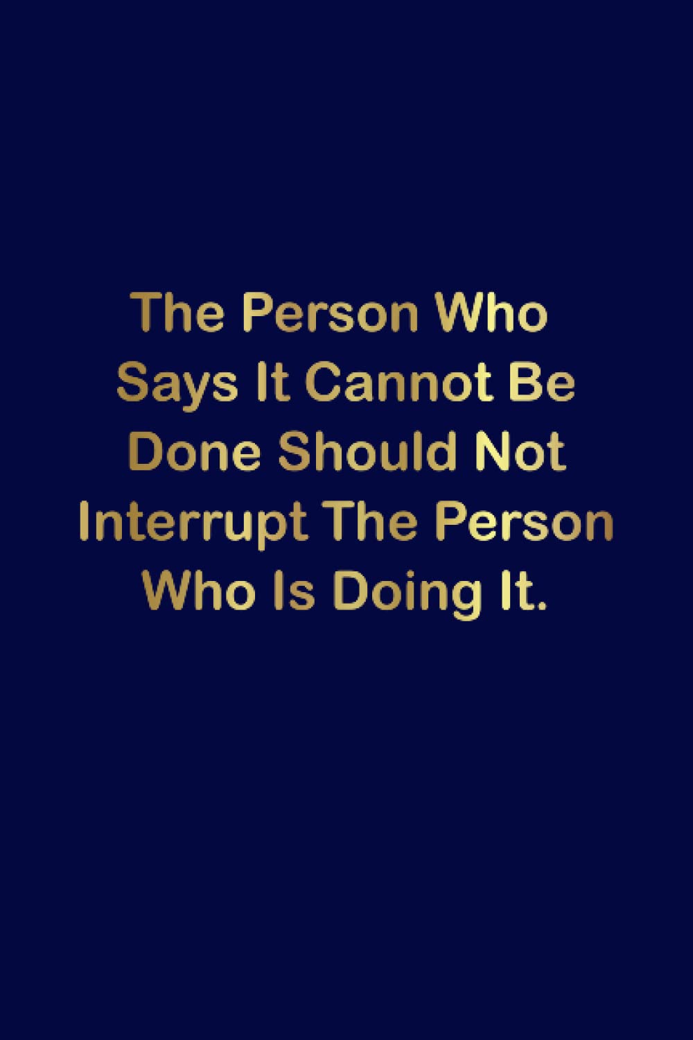ler totalmente The person who says it cannot be done should not interrupt the person who is doing it: Lined Notebook for coworkers or Colleagues | Funny Gift... Gag Gift Lined Notebook Journal For coworkers
