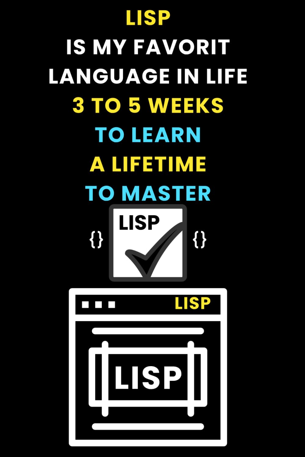 LISP IS MY FAVORIT LANGUAGE IN LIFE 3 TO 5 WEKS TO LEARN A LIFETIM TO MASTER: Funny beginner's noteook to Learn LISP Coding (PROGRAMMING LANGUAGE) |... and beginners in coding to Learn LISP codes baixar o livro de graça