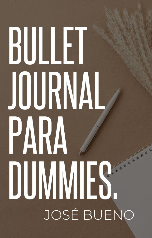 ler totalmente BULLET JOURNAL PARA DUMMIES: APRENDE A CREAR (Y USAR) TU AGENDA PERSONAL DEFINITIVA (Spanish Edition)