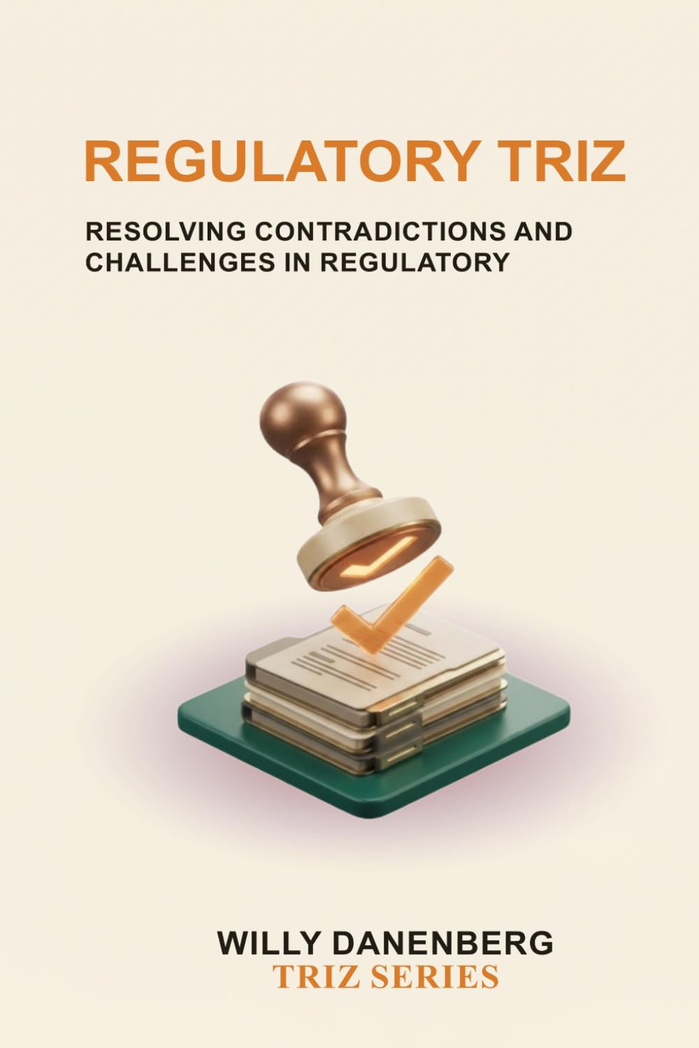 ler totalmente Regulatory TRIZ: A Systematic Framework for Balancing Compliance, Business Objectives, Technology, and Innovation.: 12