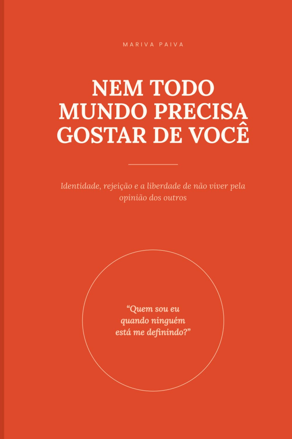 NEM TODO MUNDO PRECISA GOSTAR DE VOCÊ: Identidade, rejeição e a liberdade de não viver pela opinião dos outros (Portuguese Edition) baixar livro de graça