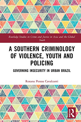 ler totalmente A Southern Criminology of Violence, Youth and Policing: Governing Insecurity in Urban Brazil (Routledge Studies in Crime and Justice in Asia and the Global South) (English Edition)
