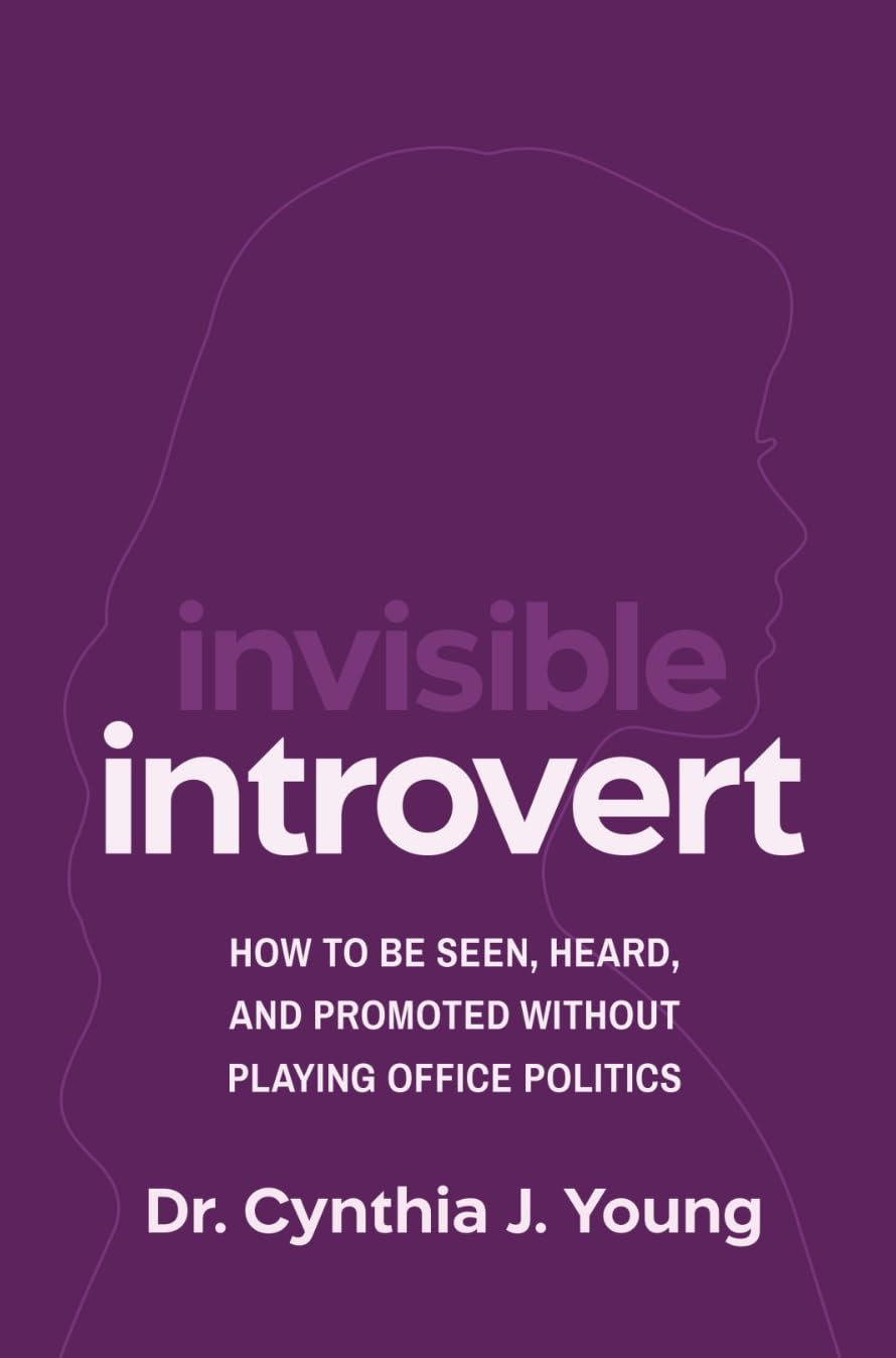 Invisible Introvert: How to Be Seen, Heard, and Promoted Without Playing Oﬃce Politics (English Edition) baixar livro de graça