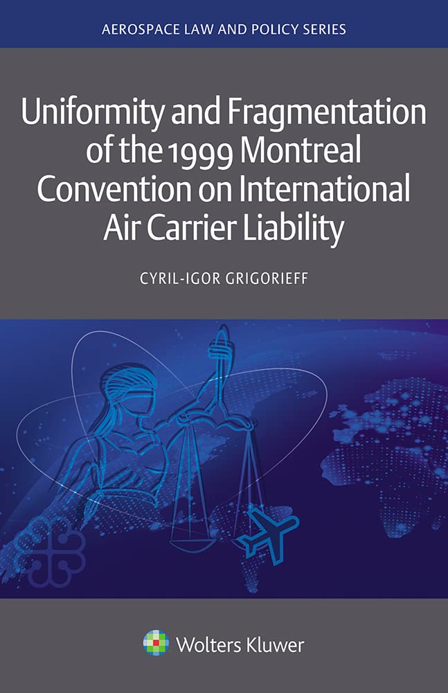 Uniformity and Fragmentation of the 1999 Montreal Convention on International Air Carrier Liability (Aerospace Law and Policy Series) (English Edition)