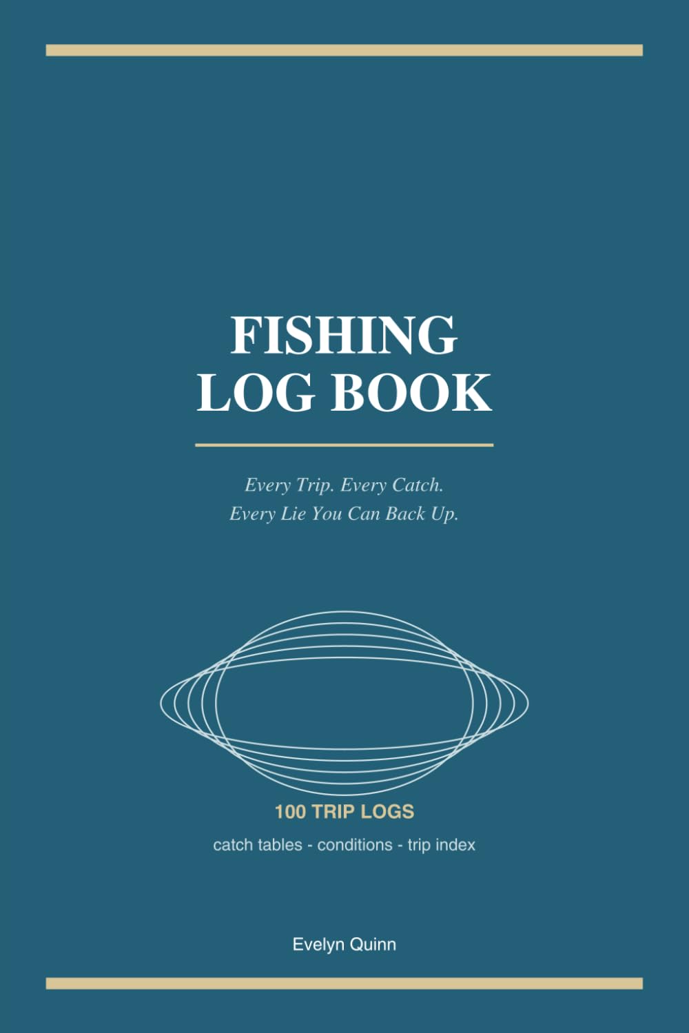 Fishing Log Book: Every Trip. Every Catch. Every Lie You Can Back Up. baixar livro de graça