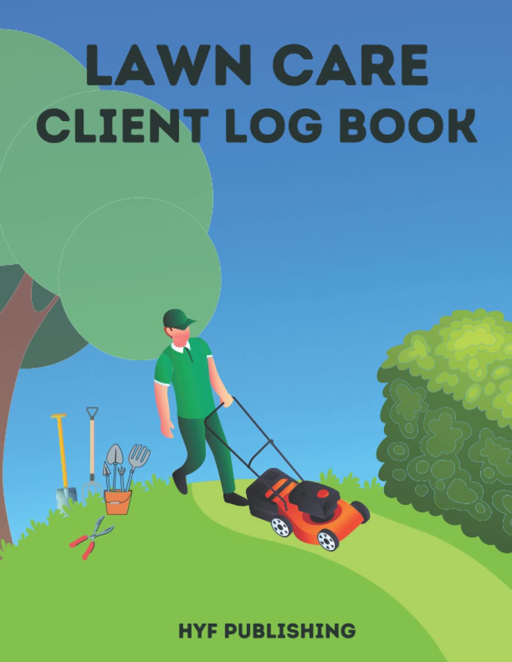 Lawn Care Client Logbook: Lawn, Landscape and Garden Care Appointment Logbook, Track And Keep Record Of Your Client's Information, For Lawn Care Businesses 120 Pages | 8.5x11 Paperback