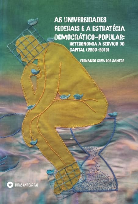 As universidades federais e a estratégia democrático-popular: heteronomia a serviço do capital (2003-2010) baixar livro de graça