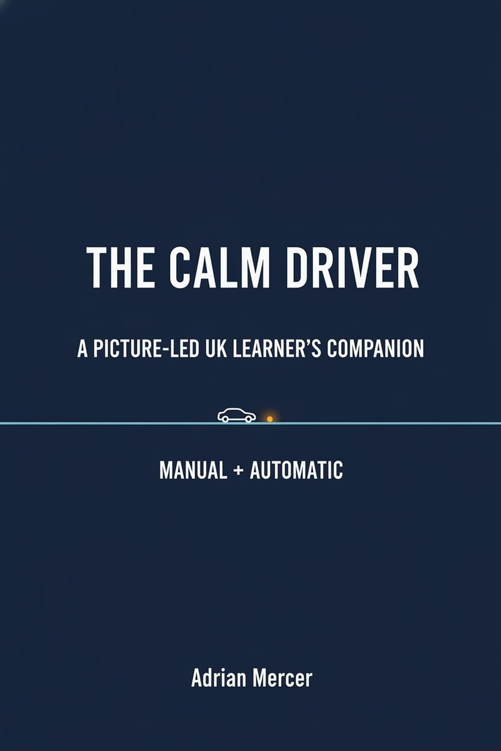 The Calm Driver: A Clear, Step-by-Step UK Learner's companion guide for Manual and Automatic Driving (English Edition) baixar o livro de graça