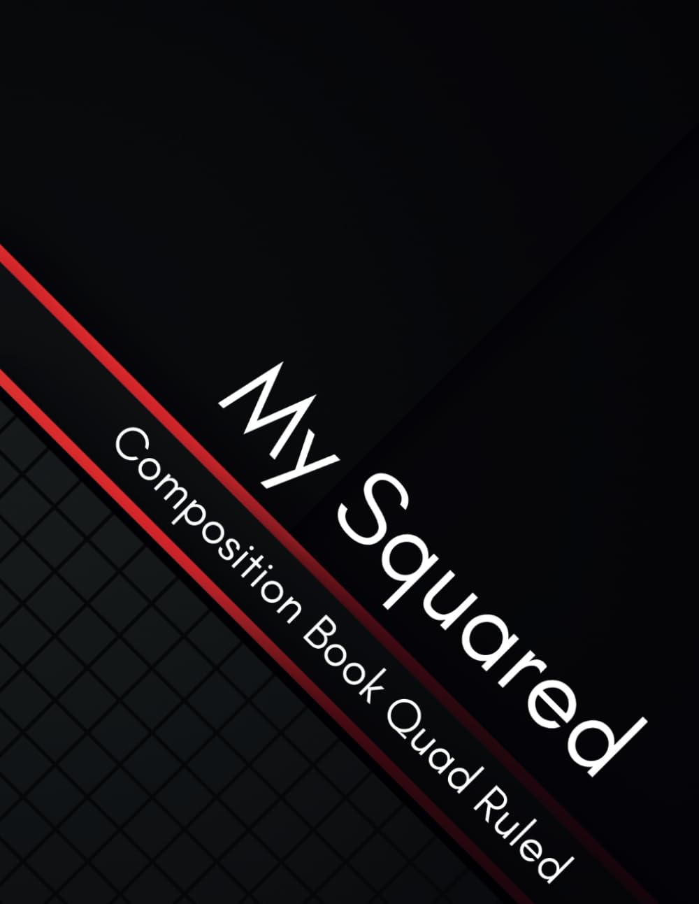 My Squared Composition Book Quad Ruled Graph Paper Notebook Pages: graph paper notebook 8.5x11, 120 Pages, 4x4 Grid Sheets 4 Squares per Inch, for ... (for Education & Work Math and Science)