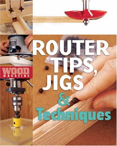 Wood Magazine's Router Tips, Jigs & Techniques