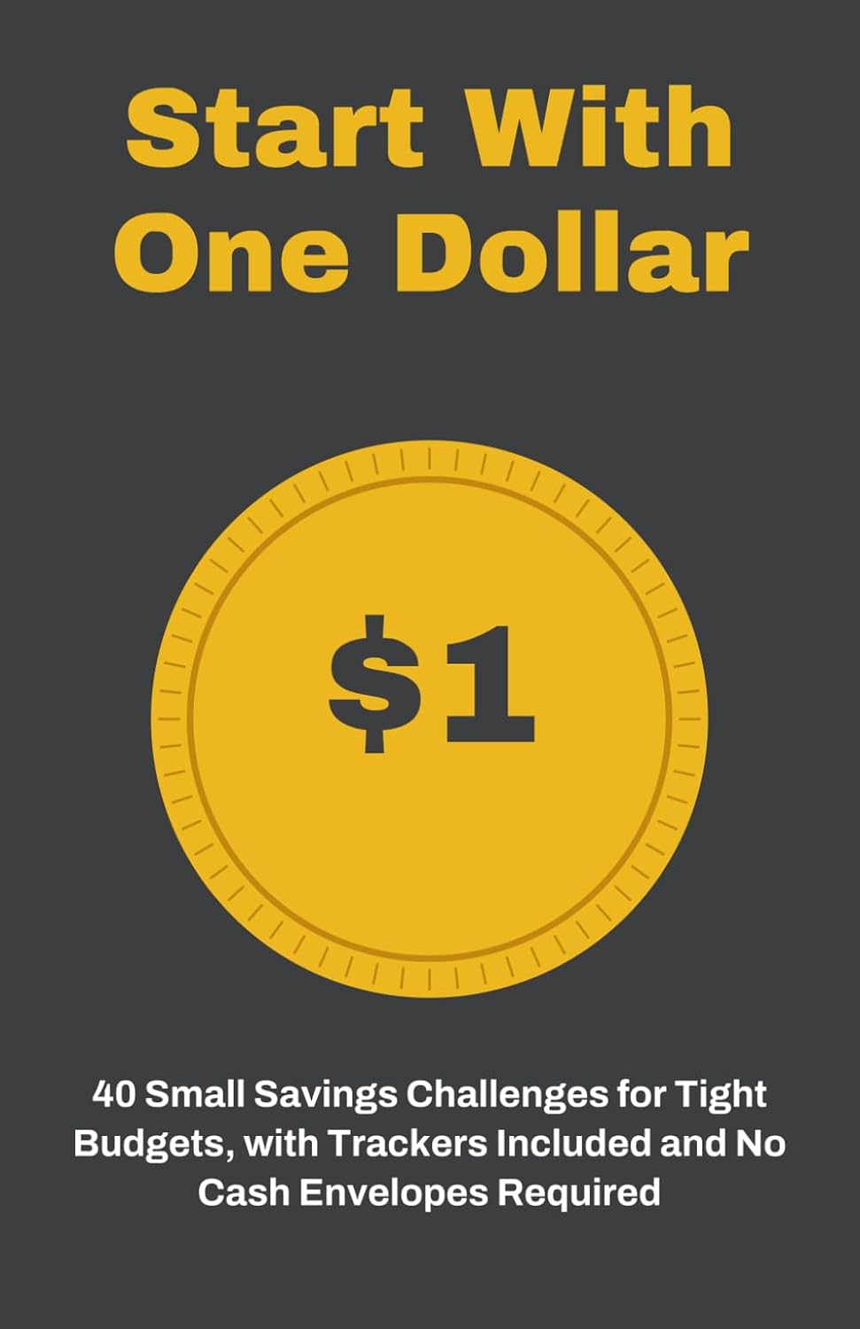 ler totalmente Start With One Dollar: 40 Small Savings Challenges for Tight Budgets, with Trackers Included and No Cash Envelopes Required