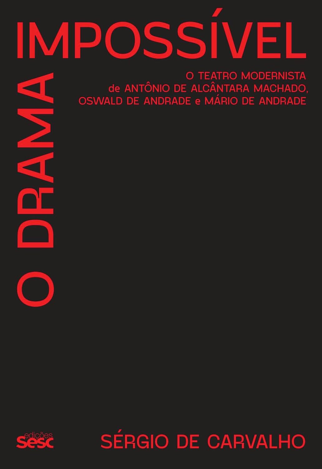 ler totalmente O drama impossível: O teatro modernista de Antônio de Alcântara Machado, Oswald de Andrade e Mário de Andrade