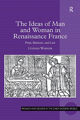 The Ideas of Man and Woman in Renaissance France: Print, Rhetoric, and Law (English Edition) baixar livro de graça