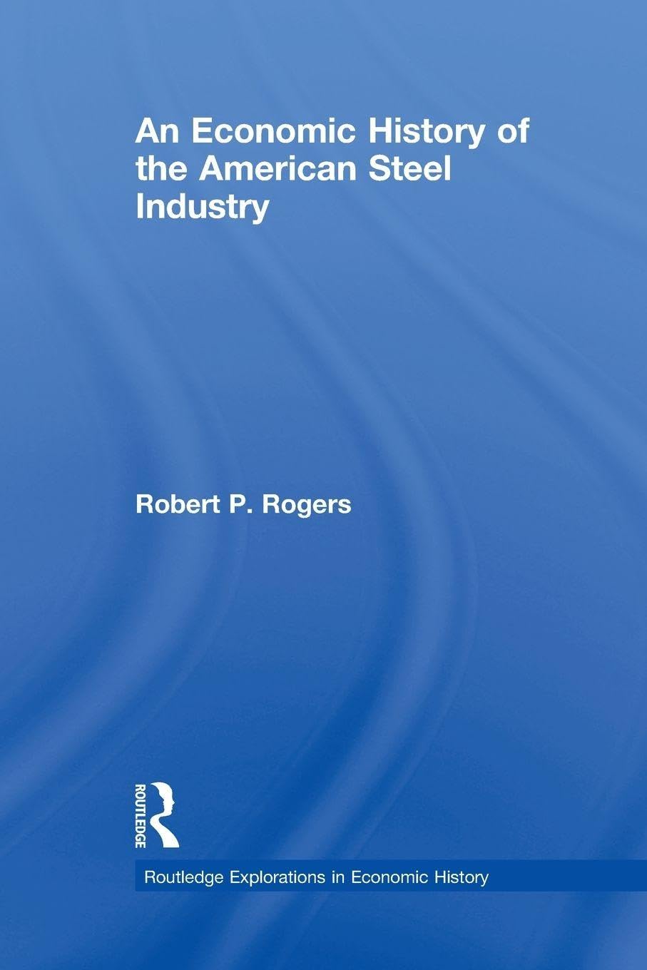An Economic History of the American Steel Industry baixar livro de graça