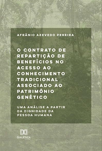 O contrato de repartição de benefícios no acesso ao conhecimento: uma análise a partir da dignidade da pessoa humana baixar livro de graça
