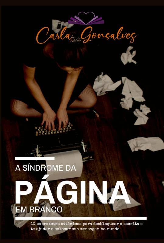 A Síndrome da Página em Branco: 10 exercícios sistêmicos para desbloquear a escrit