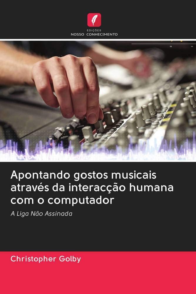 Apontando gostos musicais através da interacção humana com o computador: A Liga Não Assinada baixar livro de graça