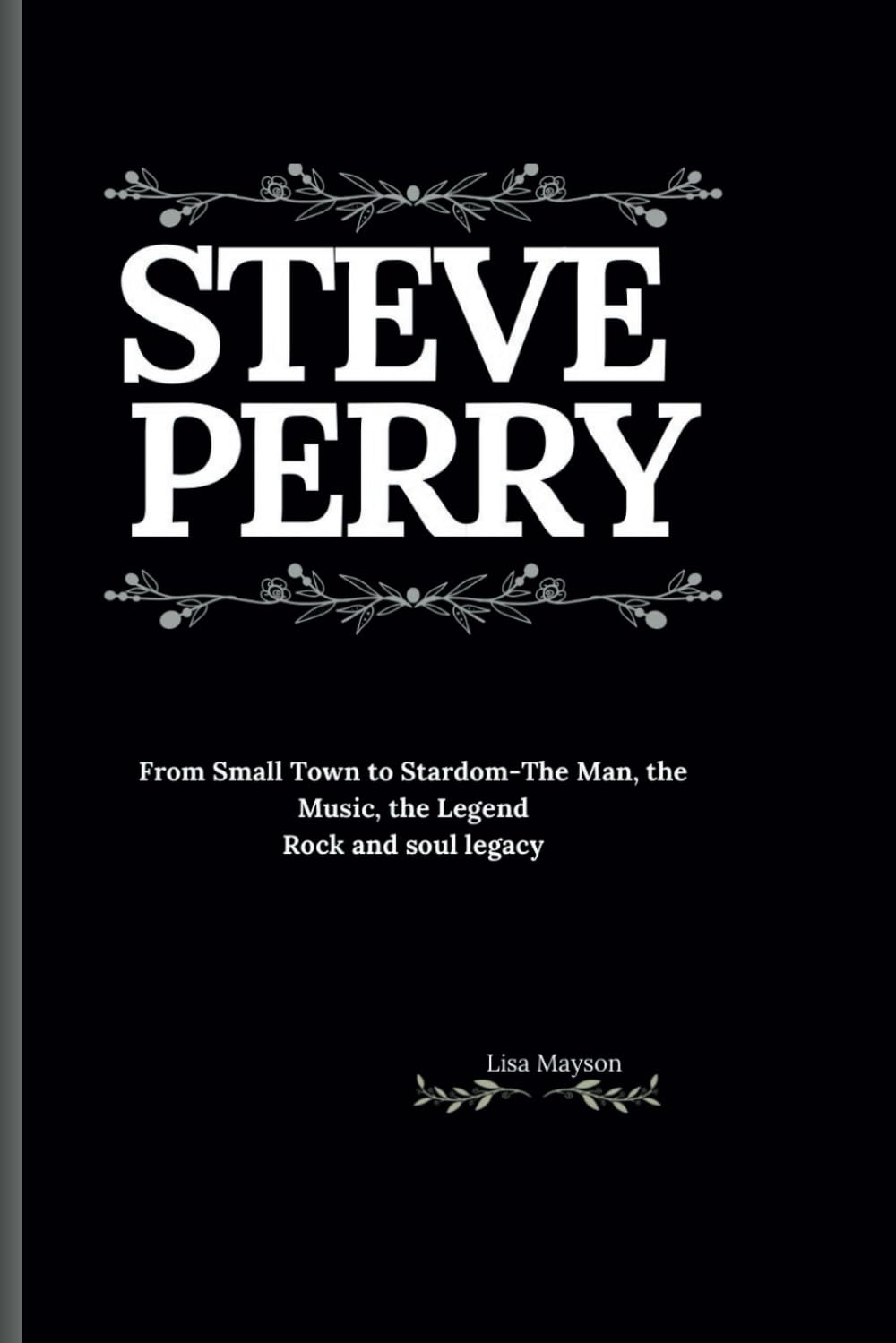 Steve Perry: From Small Town to Stardom-The Man, the Music, the Legend Rock and soul legacy baixar o livro de graça
