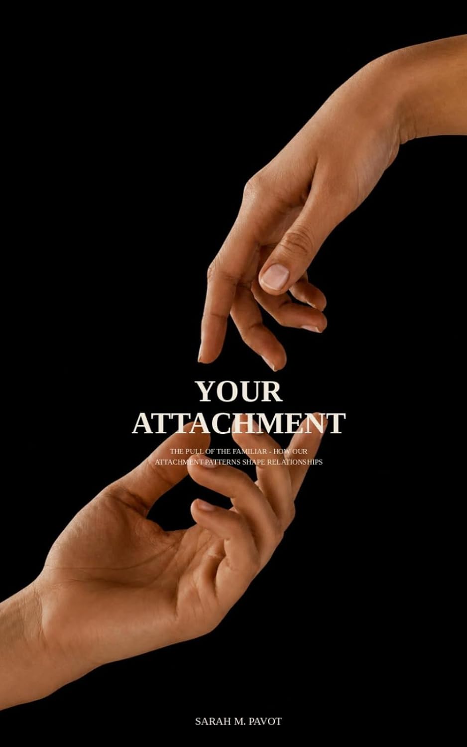 YOUR ATTACHMENT: THE PULL OF THE FAMILIAR - HOW OUR ATTACHMENT PATTERNS SHAPE RELATIONSHIPS baixar o livro de graça