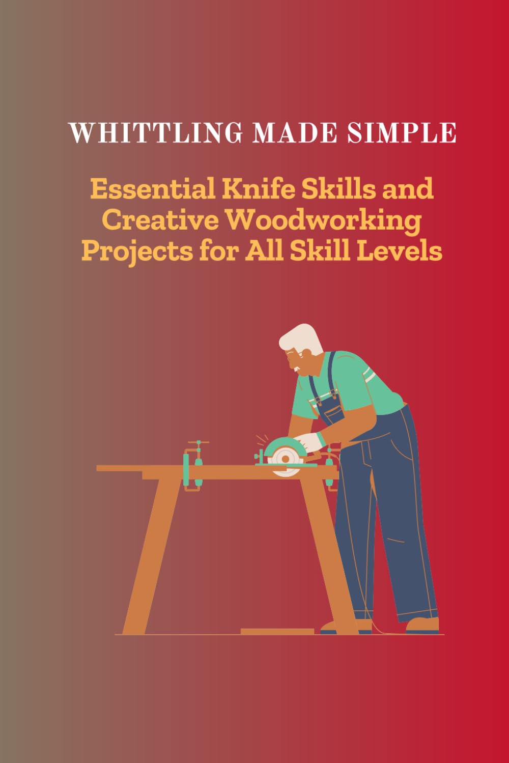 Whittling Made Simple: Essential Knife Skills and Creative Woodworking Projects for All Skill Levels baixar livro de graça